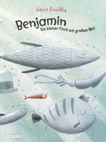 Benjamin. Ein kleiner Fisch mit großem Mut