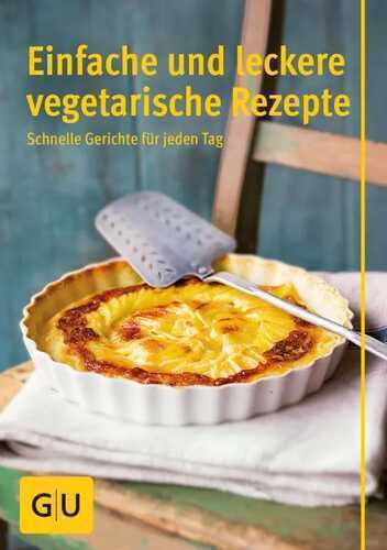 Einfache und leckere vegetarische Rezepte