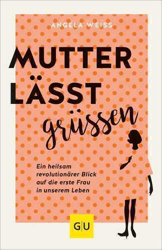 Mutter lässt grüßen — Angela Weiss