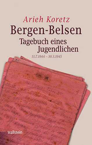Bergen-Belsen: Tagebuch eines Jugendlichen 11.7.1944 – 30.3.1945 (Bergen-Belsen. Berichte und Zeugnisse)