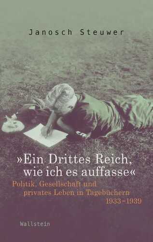 »Ein Drittes Reich, wie ich es auffasse«: Politik, Gesellschaft und privates Leben in Tagebüchern 1933-1939
