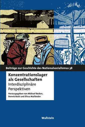 Konzentrationslager als Gesellschaften: Interdisziplinäre Perspektiven (Beiträge zur Geschichte des Nationalsozialismus)