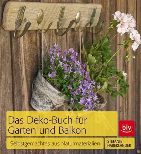 Das Deko-Buch für Garten und Balkon