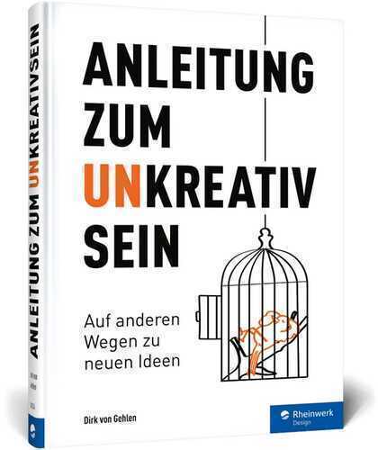 Anleitung zum Unkreativsein: Auf anderen Wegen zu neuen Ideen: Warum es gut ist, auch mal unkreativ zu sein