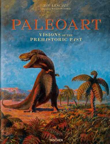 Paleoart. Visions of the prehistoric past. Ediz. inglese