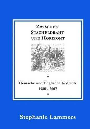 Zwischen Stacheldraht und Horizont: Deutsche und Englische Gedichte