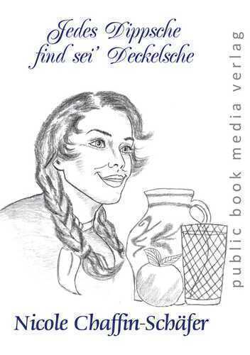 Jedes Dippsche find sei’ Deckelsche — Nicole Chaffin-Schäfer