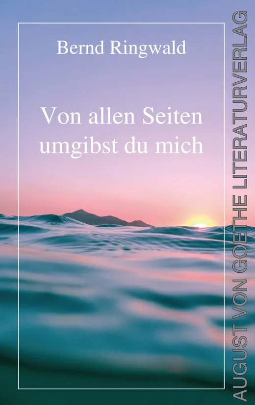 Von allen Seiten umgibst du mich