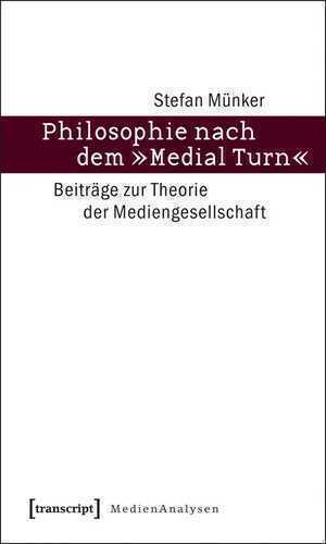 Philosophie nach dem 'Medial Turn'
