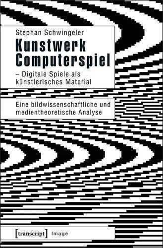 Kunstwerk Computerspiel - Digitale Spiele als künstlerisches Material: Eine bildwissenschaftliche und medientheoretische Analyse (Image)