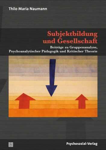 Subjektbildung und Gesellschaft: Beiträge zu Gruppenanalyse, Psychoanalytischer Pädagogik und Kritischer Theorie (Forum Psychosozial)