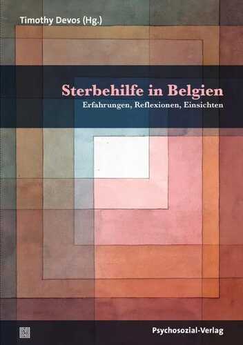 Sterbehilfe in Belgien: Erfahrungen, Reflexionen, Einsichten (Forum Psychosozial)