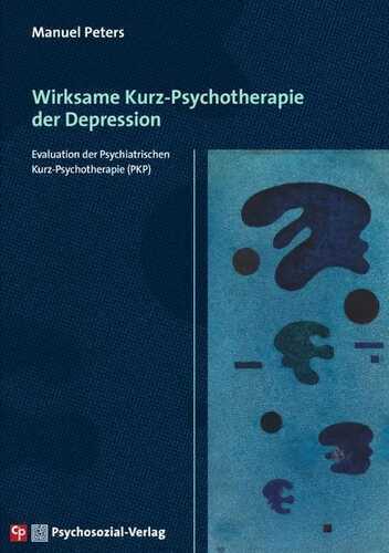 Wirksame Kurz-Psychotherapie der Depression: Evaluation der Psychiatrischen Kurz-Psychotherapie (PKP) (CIP-Medien)