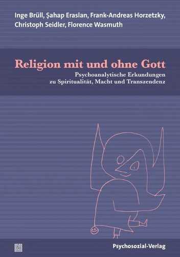 Religion mit und ohne Gott: Psychoanalytische Erkundungen zu Spiritualität, Macht und Transzendenz (Forum Psychosozial)