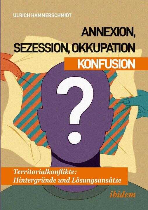 Annexion, Sezession, Okkupation - Konfusion