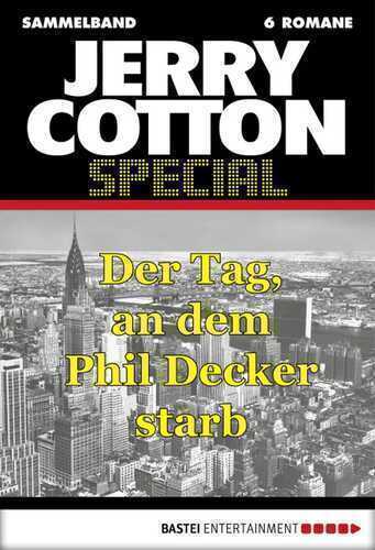Jerry Cotton - Sammelband 5: Der Tag, an dem Phil Decker starb (Jerry Cotton Sammelband)