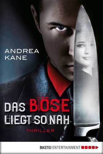 Das Böse liegt so nah: Thriller