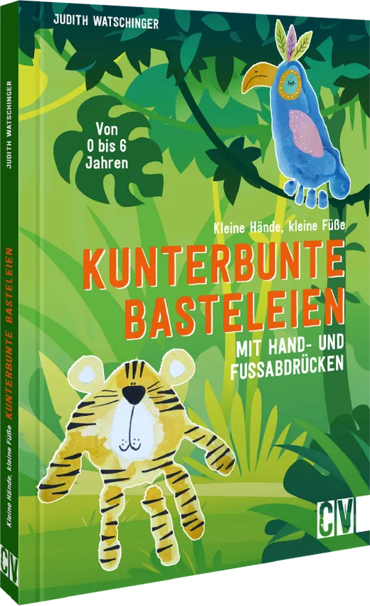 Kleine Hände, kleine Füße: Kunterbunte Basteleien mit Hand- und Fußabdrücken.