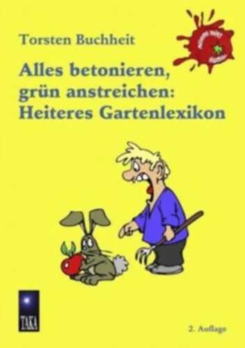 Alles betonieren, grün anstreichen: Heiteres Gartenlexikon