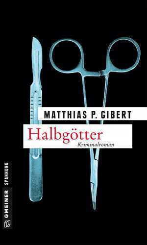 Halbgötter — Matthias P. Gibert