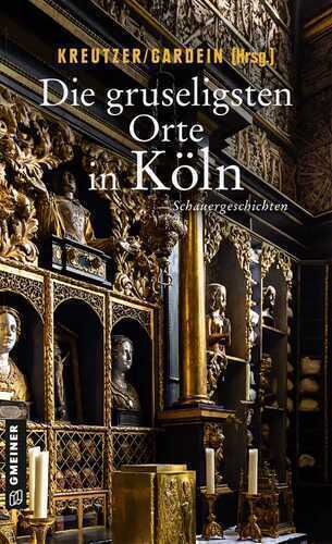 Die gruseligsten Orte in Köln — Uwe Gardein