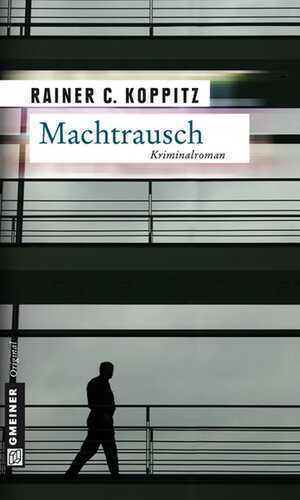 Machtrausch — Rainer C. Koppitz