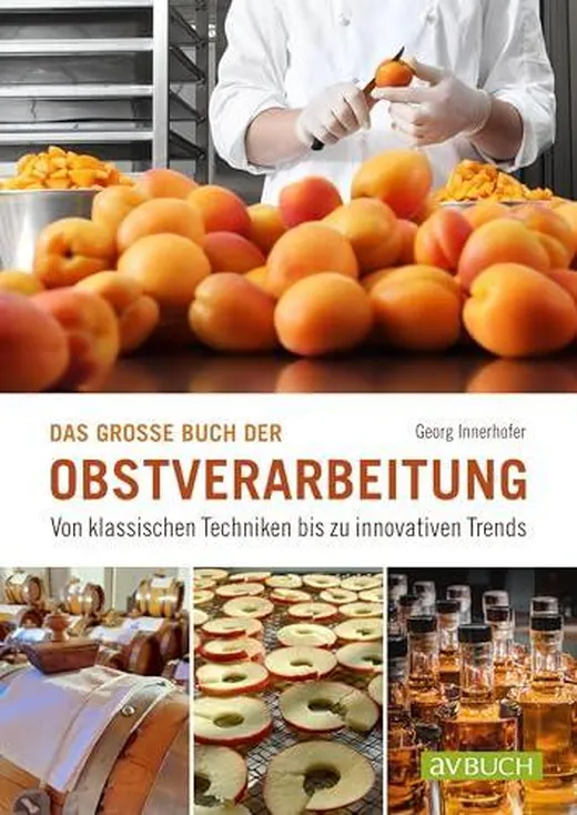 Das große Buch der Obstverarbeitung: Von klassischen Techniken bis zu innovativen Trends (avBuch im Cadmos Verlag: im Cadmos Verlag)