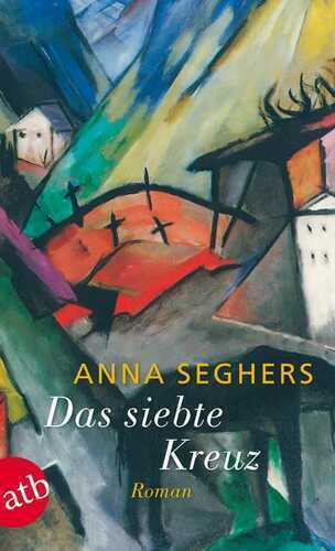 Das siebte Kreuz: Ein Roman aus Hitlerdeutschland