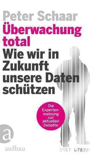 Überwachung total: Wie wir in Zukunft unsere Daten schützen