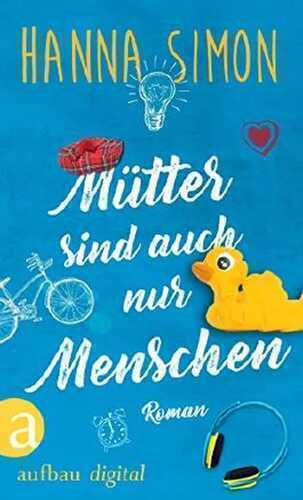 Mütter sind auch nur Menschen: Roman (Wir können alles - außer Männer 2)