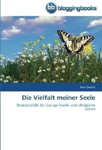 Die Vielfalt meiner Seele: Denkanstöße für das spirituelle und alltägliche Leben