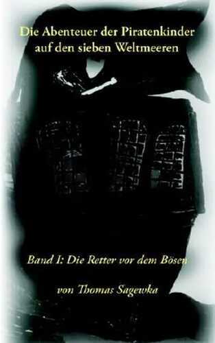 Die Abenteuer der Piratenkinder auf den sieben Weltmeeren: Band 1: Die Retter vor dem Bösen