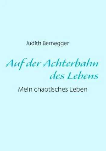 Auf der Achterbahn des Lebens: Mein chaotisches Leben