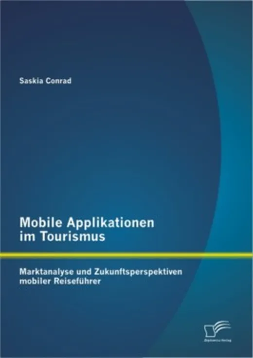 Mobile Applikationen im Tourismus: Marktanalyse und Zukunftsperspektiven mobiler Reiseführer