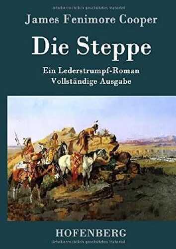 Die Steppe (Die Prärie): Ein Lederstrumpf-Roman Vollständige Ausgabe