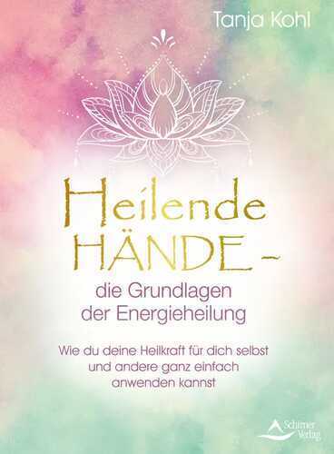 Heilende Hände – die Grundlagen der Energieheilung