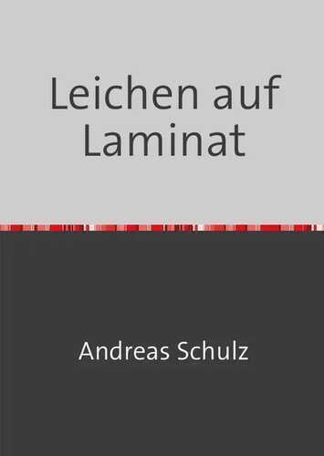Leichen auf Laminat — Andreas Schulz,