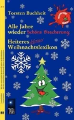 Alle Jahre wieder Schöne Bescherung: Heiteres kleines Weihnachtslexikon
