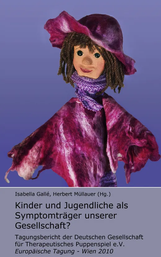 Kinder und Jugendliche als Symptomträger unserer Gesellschaft?: Tagungsbericht der Deutschen Gesellschaft für Therapeutisches Puppenspiel e.V. - Europäische Tagung - Wien 2010