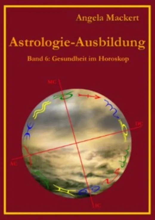 Astrologie-Ausbildung, Band 6: Gesundheit im Horoskop