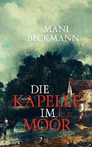 Die Kapelle im Moor: Historischer Roman