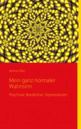 Mein ganz normaler Wahnsinn: Psychose, Borderline, Depressionen