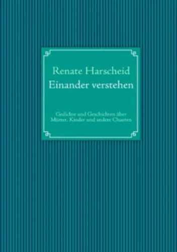Einander verstehen: Gedichte und Geschichten über Mütter, Kinder und andere Chaoten