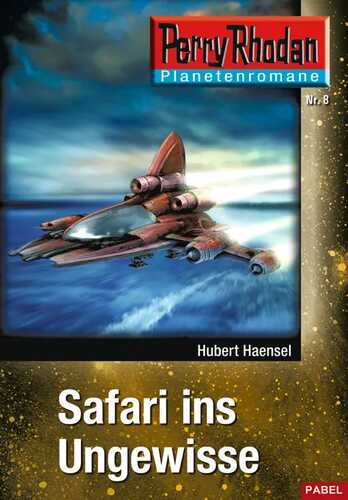 Planetenroman 8: Safari ins Ungewisse: Ein abgeschlossener Roman aus dem Perry Rhodan Universum (Perry Rhodan-Planetenroman)