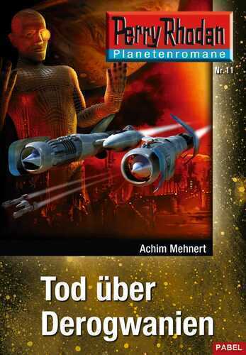 Planetenroman 11: Tod über Derogwanien: Ein abgeschlossener Roman aus dem Perry Rhodan Universum (Perry Rhodan-Planetenroman)