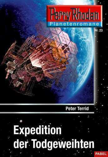 Planetenroman 23: Expedition der Todgeweihten: Ein abgeschlossener Roman aus dem Perry Rhodan Universum (Perry Rhodan-Planetenroman)