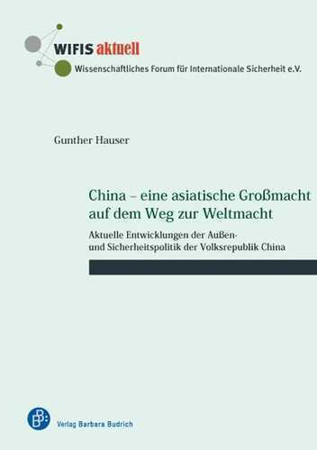 China - eine asiatische Großmacht auf dem Weg zur Weltmacht: Aktuelle Entwicklungen der Außen- und Sicherheitspolitik der Volksrepublik China (WIFIS-aktuell)