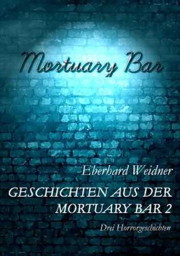 Geschichten aus der Mortuary Bar 2: Drei Horrorgeschichten