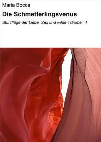 Die Schmetterlingsvenus: Sturzflüge der Liebe, Sex und wilde Träume: 1