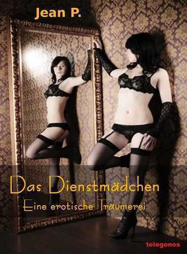 Das Dienstmädchen - Eine erotische Träumerei